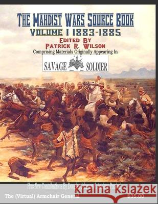 The Mahdist Wars Source Book: Volume One 1883-1885 Douglas Johnson, Patrick R Wilson 9798781459667 Independently Published