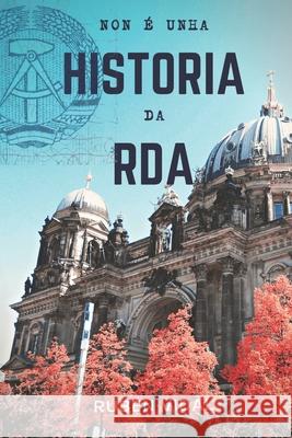 Non é unha historia da RDA Rubén Vidal López 9798781553228