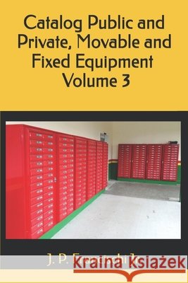 Catalog Public and Private, Movable and Fixed Equipament Volume 3 J P Francischi, Jr   9798781557493 Independently Published
