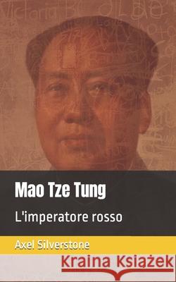 Mao Tze Tung: L'imperatore rosso Axel Silverstone   9798781788576 Independently Published