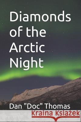 Diamonds of the Arctic Night Dan Doc Thomas 9798782184070 Independently Published