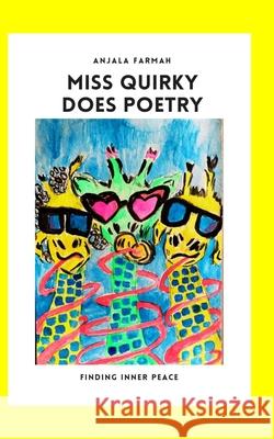 Miss Quirky does poetry: Finding Inner Peace Farmah, Anjala 9798782537937 Independently published