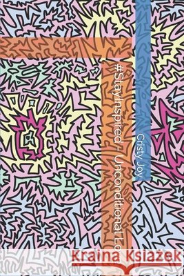 #StayInspired - Unconditional Love Cristy Joy 9798782682675