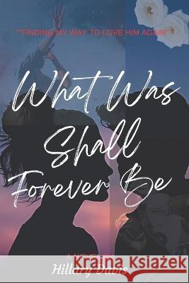 What Was Shall Forever Be Hillary Davis 9798783155314