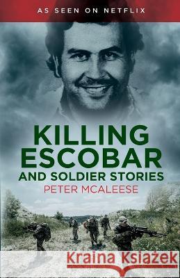 Killing Escobar and Soldier Stories Shaun Attwood Peter McAleese  9798783374746 Independently Published