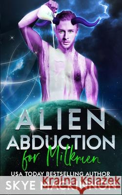 Alien Abduction for Milkmen Skye MacKinnon 9798783558429 Independently Published