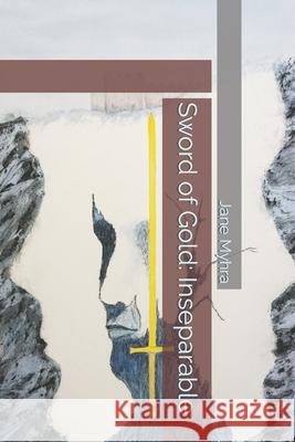 Sword of Gold: Inseparable Myhra, Jane L. 9798783569999