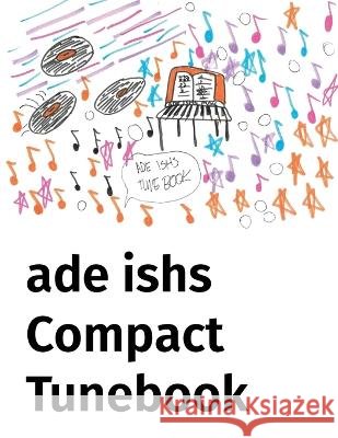 ade ishs Compact Tunebook ishs ade ishs 9798783689895 Independently published