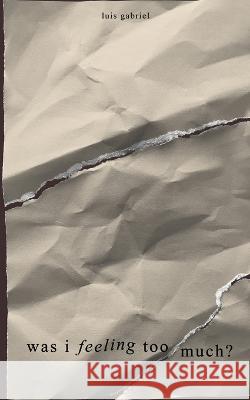 was i feeling too much? gabriel luis gabriel 9798783699023