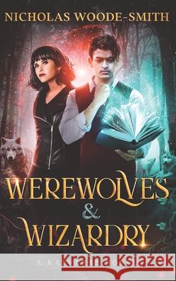 Werewolves & Wizardry: A Katverse Urban Fantasy Novel Nicholas Woode-Smith 9798783953576