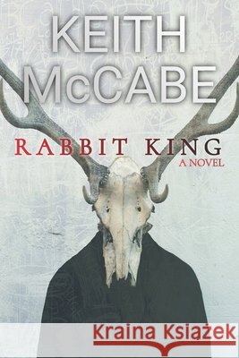 Rabbit King Keith McCabe 9798784151186