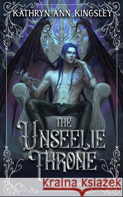 The Unseelie Throne Kathryn Ann Kingsley   9798784231833