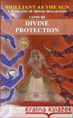 Brilliant as the Sun: A retelling of Srimad Bhagavatam: Canto 6: Divine Protection Chintamani Dhama Dasi Krishna Dharma  9798784942074 Independently Published