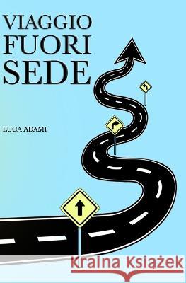 Viaggio Fuori Sede Luca Adami   9798785089372