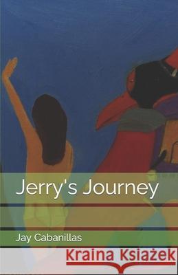 Jerry's Journey Jay Cabanillas 9798785426122 Independently Published