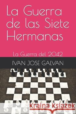 La Guerra de las Siete Hermanas: La Guerra del 2042 Galvan, Ivan Jose 9798785481916