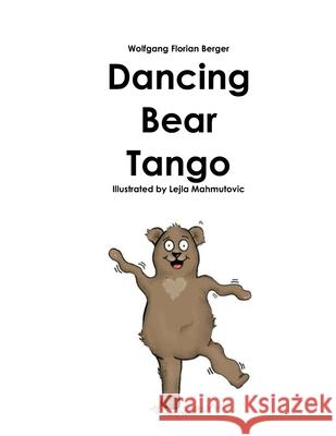 Dancing Bear Tango Wolfgang Florian Berger, Lejla Mahmutovic 9798785928053 Independently Published