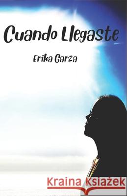 Cuando Llegaste Erika Garza 9798786035415