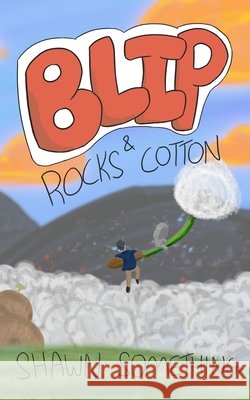 Blip: Rocks & Cotton Something, Shawn 9798786084475