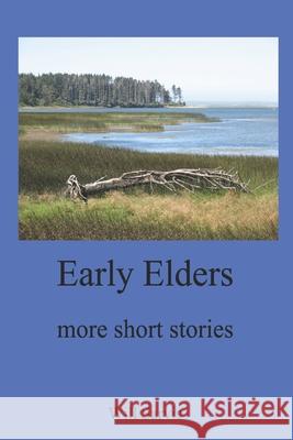 Early Elders: more short stories Will Sarvis 9798786322560 Independently Published