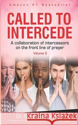 Called To Intercede: Volume Three Monique Rodgers, Jeanelle Kamukumy, Stacy Smartt-Gibson 9798786428460 Independently Published