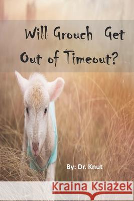 Will Grouch Get Out of Timeout? Dr Knut 9798786450836