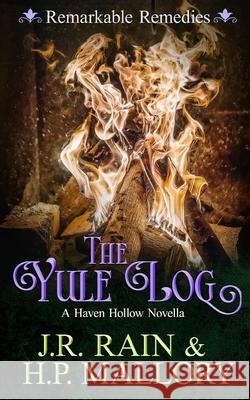The Yule Log: A Paranormal Women's Fiction Novel: (Remarkable Remedies) J R Rain, H P Mallory 9798786548571 Independently Published