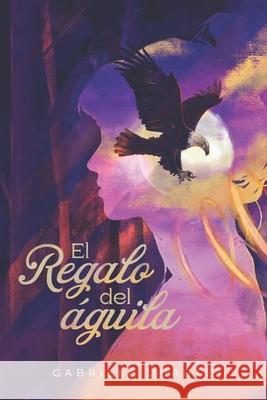 El regalo del águila Félix, Édgar 9798786564977 Independently Published