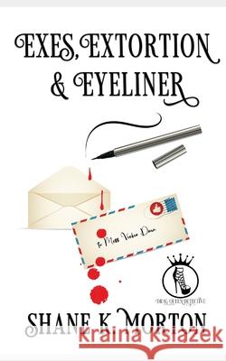 Exes, Extortion and Eyeliner Shane Morton 9798787373257 Independently Published
