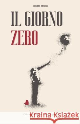Il giorno zero Barberis Giuseppe Barberis 9798787380774 Independently published