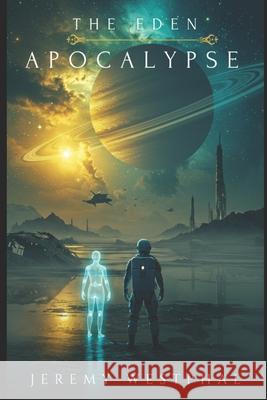The Eden Apocalypse Jeremy Keith Westphal   9798787515909 Independently Published