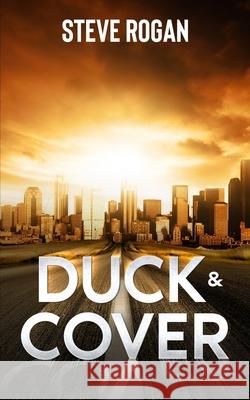 Duck & Cover: Sequel to Just Keep Running Rogan, Steve 9798787755831 Independently Published