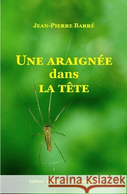 Une araignée dans la tête: Légitime démence Barré, Jean-Pierre 9798787897180 Independently Published