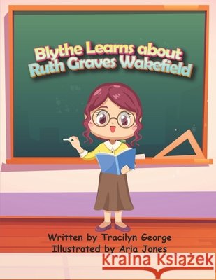 Blythe Learns about Ruth Graves Wakefield Tracilyn George 9798787919707