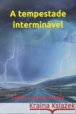 A tempestade interminável Marchioretto, Ladimir Luiz 9798787957068 Independently Published