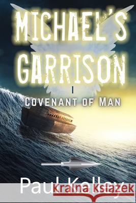 Michael's Garrison: Covenant of Man Kelley, Paul 9798788025650