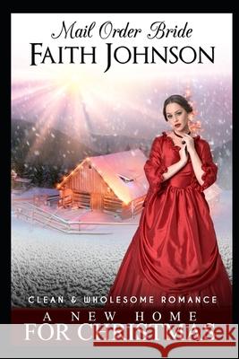 Mail Order Bride: A New Home For Christmas Johnson, Faith 9798788097480 Independently Published