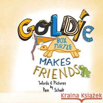 Goldie The Box Turtle Makes Friends Pam Schodt 9798788318080 Independently Published