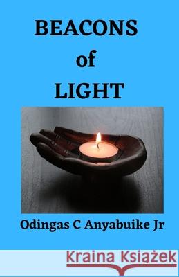 BEACONS of LIGHT Anyabuike Jr Odingas C Anyabuike Jr 9798788563336 Independently published