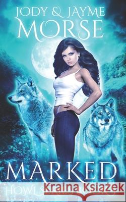 Marked (Howl Series Book 5) Jayme Morse, Jody Morse 9798789027974 Independently Published