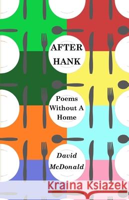 After Hank: Poems Without A Home McDonald, David 9798789048627