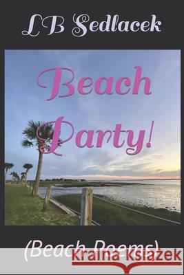 Beach Party!: (Beach Poems) Sedlacek, Lb 9798789160138 Independently Published