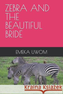 Zebra and the Beautiful Bride Uwom, Emeka 9798789434376 Independently published