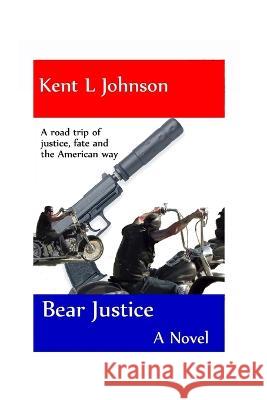 Bear Justice Kent L Johnson   9798789442753 Independently Published