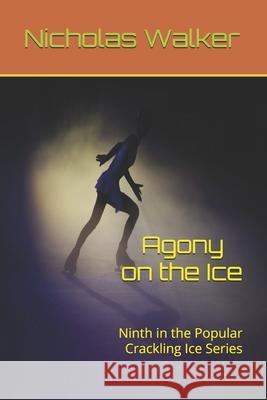 Agony on the Ice: Ninth in the Popular Crackling Ice Series Nicholas Walker 9798789617915