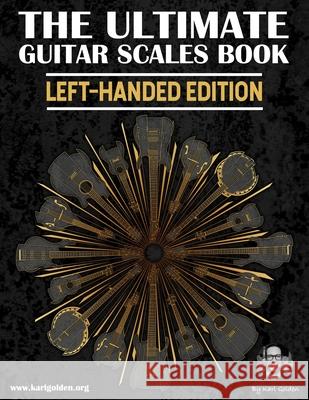 The Ultimate Guitar Scales Book (Left-Handed Edition): Essential For Every Guitar Player Karl Golden   9798789633731 Independently Published