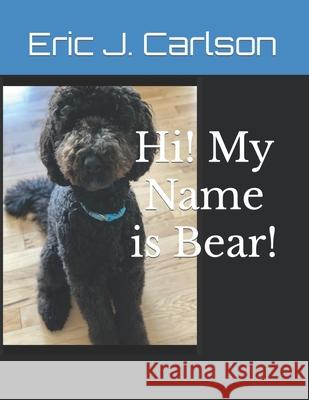 Hi! My Name is Bear! Eric J Carlson 9798789705230