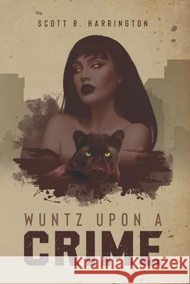 Wuntz Upon a Crime Scott R Harrington 9798789974636