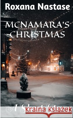 McNamara's Christmas: A Short Story Roxana Nastase, Andrew Nevis 9798790135323 Independently Published