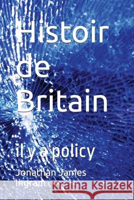 Histoir de Britain: il y a policy Ingram, Jonathan James 9798790207457 Independently published